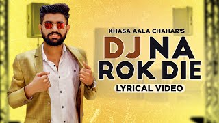 KHASA AALA CHAHAR  DJ NA ROK DIE (Lyrical Video)  