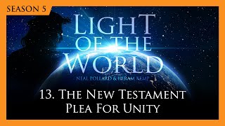 13. The New Testament Plea For Unity | Light Of The World (Season 5