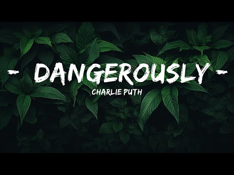 Charlie Puth - Dangerously (Lyrics) | 15min