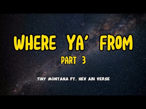 Where Ya' From - Hev Abi Lyrics (Where You From-Tiny Montana)