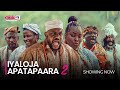 IYALOJA APATAPAARA (PART 2) - Latest 2023 Yoruba Movie Starring; Odunlade Adekola, Ronke Odusanya