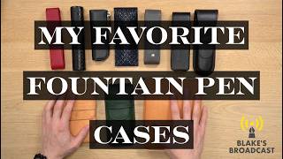 Fountain Pen Cases Worth Your Money — My Top Picks Reviewed