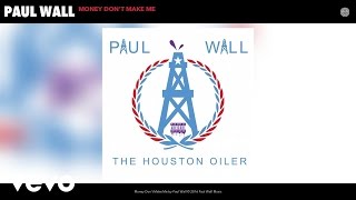 Paul Wall - Money Don&#39;t Make Me (Audio)