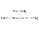 Bloc Party - Talons (Phones R.I.P. remix)