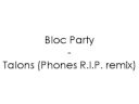 Bloc Party - Talons (Phones R.I.P. remix) 