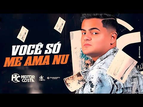HEITOR COSTA - VOCÊ SÓ ME AMA NU - MÚSICA NOVA