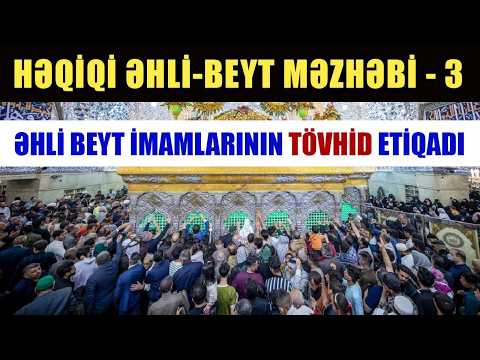 Əhli-Beyt imamlarının Tövhid etiqadı | Həqiqi Əhli-Beyt Məzhəbi #3 | tövbəzamanı