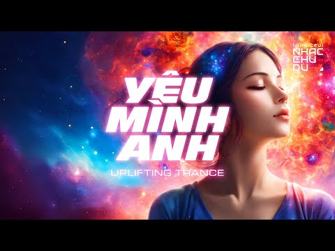 Yêu mình anh Remix 2025 (Uplifting trance) - Nhạc Chu Du (Music2U)