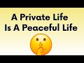 A Private Life Is A Peaceful Life: Keep People Out Of Your Business