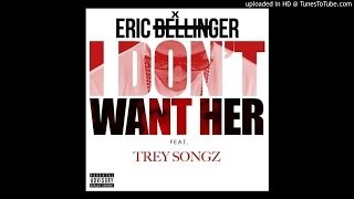 Eric Bellinger Ft. Trey Songz - I Don&#39;t Want Her (Remix)