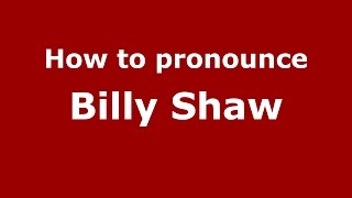 How to pronounce Billy Shaw