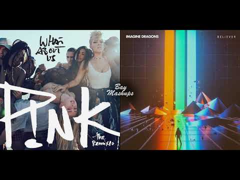 What About, Us Believers (P!nk x Imagine Dragons Mashup)