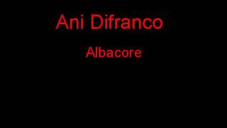 Ani Difranco Albacore + Lyrics