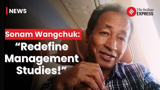 Sonam Wangchuk on Why We Should Redefine Management Studies