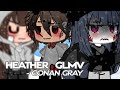 Heather {GLMV} || Gacha Music Video {BY CONAN GRAY}