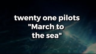 twenty one pilots - March to the sea (Sub. Español)