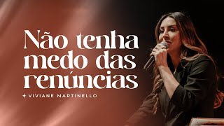 Não tenha medo das renúncias | Pra. Viviane Martinello