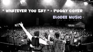 Whatever you say -  Puggy ( cover by Elodee Music )