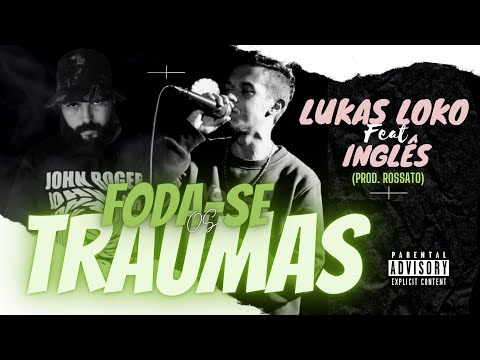 Lukas Loko ft Inglês - Foda-se os Traumas (Prod. Rossato)
