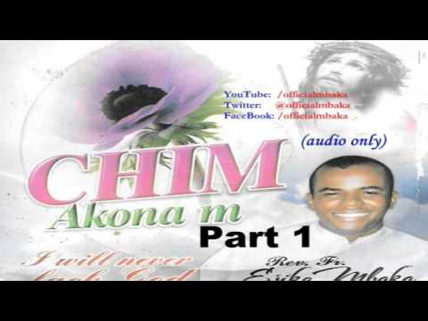 Chim Akọna M (I Will Never Lack, God) Part 1 - Official Father Mbaka