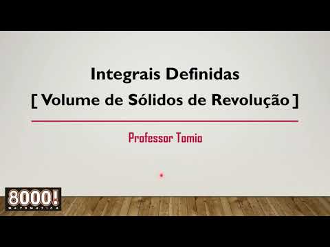 Aula 04 - Cálculo II - Volume de Sólidos de Revolução [1 de 4]