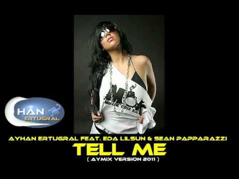 Ayhan Ertugral feat. Eda Lilsun & Sean Papparazzi - Tell Me ( Aymix Version 2011 ).mpg