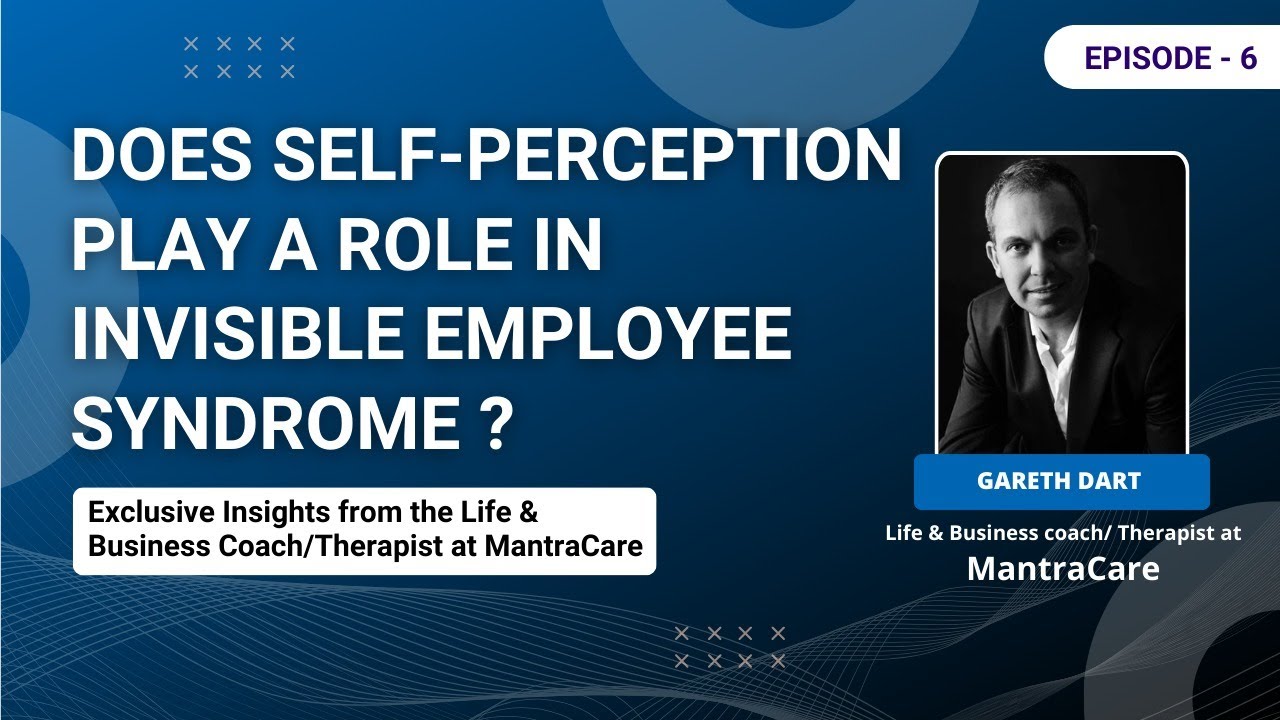 MantraCare Insights | Expert Edition | Does self-perception influence Invisible Employee Syndrome?
