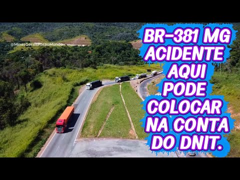 BR - 381 DNIT E RESPONSAVEL PELOS ACIDETES NO TREVO DE CAETÉ MINAS GERAIS.