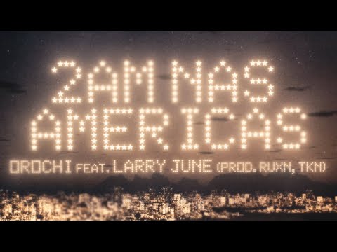 Orochi "2AM nas Américas" ✨feat. Larry June (prod. RUXN, TkN)