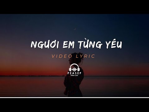 Người Em Từng Yêu [Lyric] - Ngân Ngân | Người ấy em từng yêu, người Từng Làm Em Khóc...