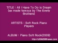 All I Have To Do Is Dream - Soft Rock Piano ...