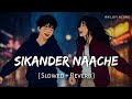 Sikander Naache Naache Lofi Slowed Reverb Amit Mishra Sikander RN Lofi Alone