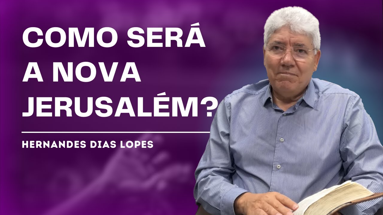 O QUE A BÍBLIA DIZ SOBRE A NOVA JERUSALÉM? - HERNANDES DIAS LOPES