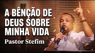 A BÊNÇÃO DE DEUS SOBRE MINHA VIDA - PR STEFIM