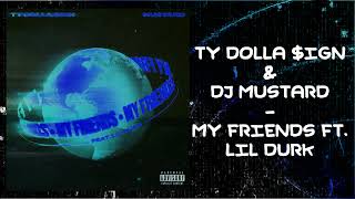 Ty Dollla $ign & DJ Mustard - My Friends Ft. Lil Durk (Audio)