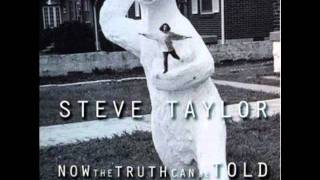 Steve Taylor - Baby Doe - 10 - Now the Truth Can be Told (1994)