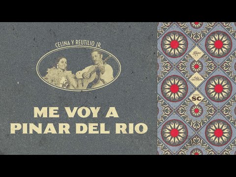 Me Voy a Pinar del Rio - Celina y Reutilio Jr (Letra) | Son Cubano