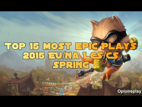 Top 15 Most Epic Plays - LoL 2015 EU/NA LCS/CS Spring