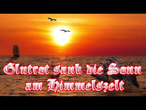 Glutrot sank' die Sonn am Himmelszelt - Seemannslied/German Sea shanty + English translation