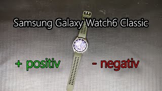 Samsung Galaxy Watch6 Classic [positiv & negativ]