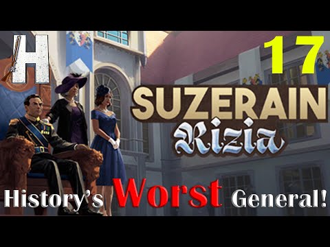 Suzerain: Rizia | Returns! | Histories Worst General! | Part 17