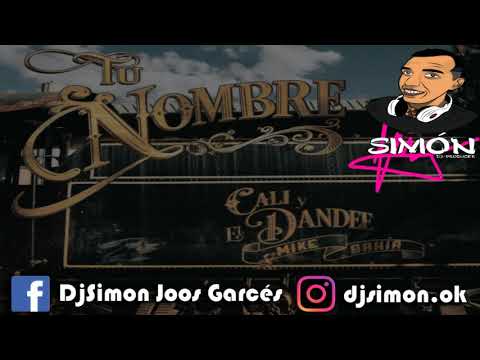 CALI Y EL DANDEE, MIKE BAHÍA - TU NOMBRE ✘ DJ SIMÓN