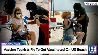 Vaccine Tourists Fly To Get Vaccinated On US Beach