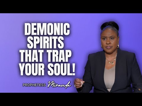 Demonic Spirits That Trap Your Soul! | Prophetess Miranda Ministries | Nabi' Healing Center