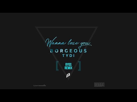Borgeous & tyDi - Wanna Lose You (Ryos Remix)