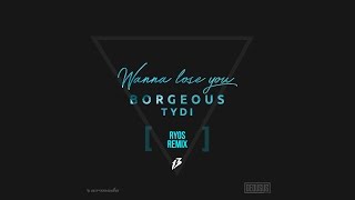 Borgeous &amp; tyDi - Wanna Lose You (Ryos Remix)