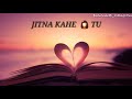 Tujhko Na Dekhun Status Song