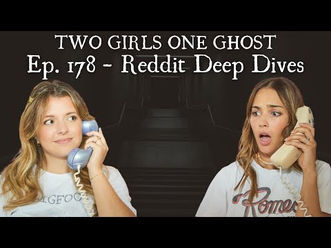 Two Girls One Ghost  178   Reddit Deep Dives