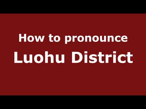 How to Pronounce Luohu District - PronounceNames.com
