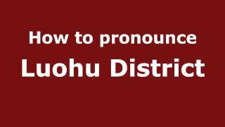 How to pronounce Luohu District